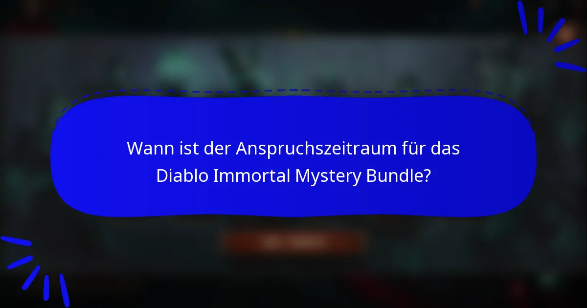 Wann ist der Anspruchszeitraum für das Diablo Immortal Mystery Bundle?
