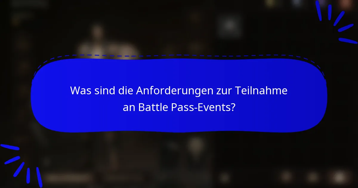 Was sind die Anforderungen zur Teilnahme an Battle Pass-Events?