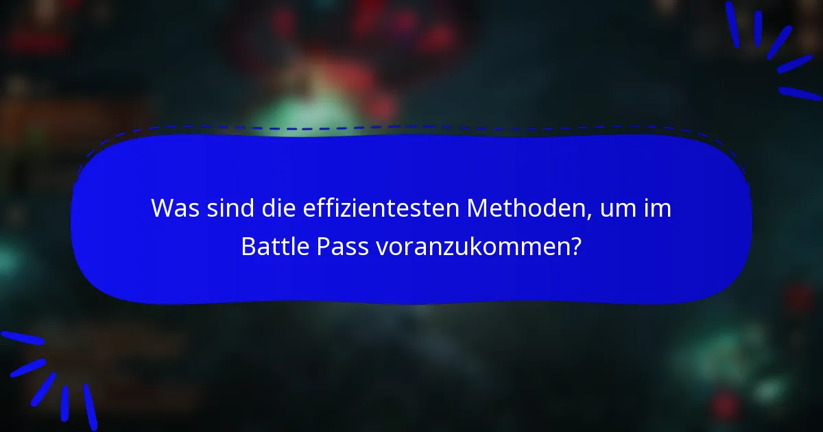 Was sind die effizientesten Methoden, um im Battle Pass voranzukommen?