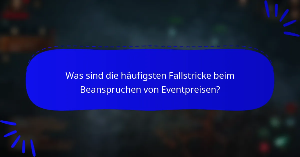Was sind die häufigsten Fallstricke beim Beanspruchen von Eventpreisen?