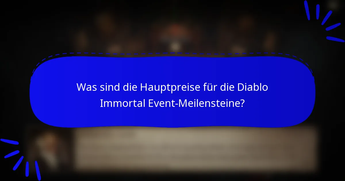 Was sind die Hauptpreise für die Diablo Immortal Event-Meilensteine?