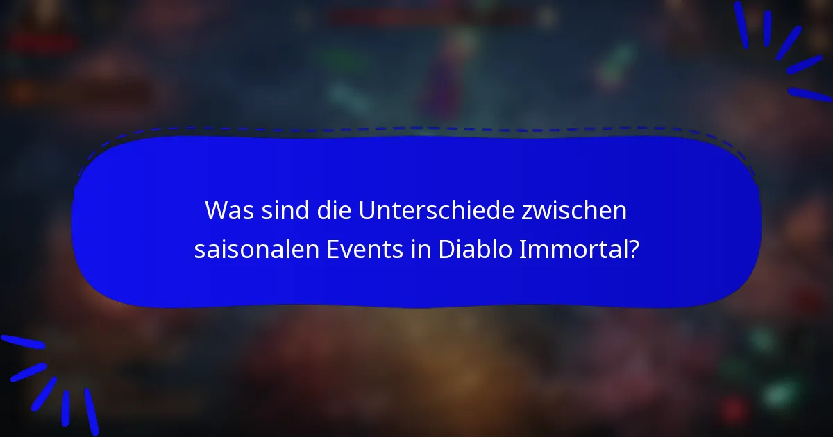 Was sind die Unterschiede zwischen saisonalen Events in Diablo Immortal?