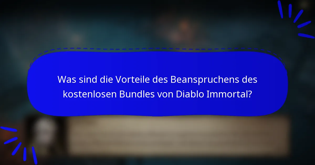 Was sind die Vorteile des Beanspruchens des kostenlosen Bundles von Diablo Immortal?