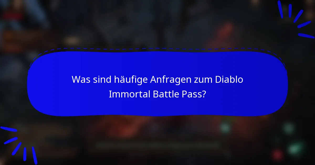 Was sind häufige Anfragen zum Diablo Immortal Battle Pass?