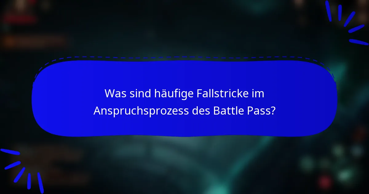 Was sind häufige Fallstricke im Anspruchsprozess des Battle Pass?