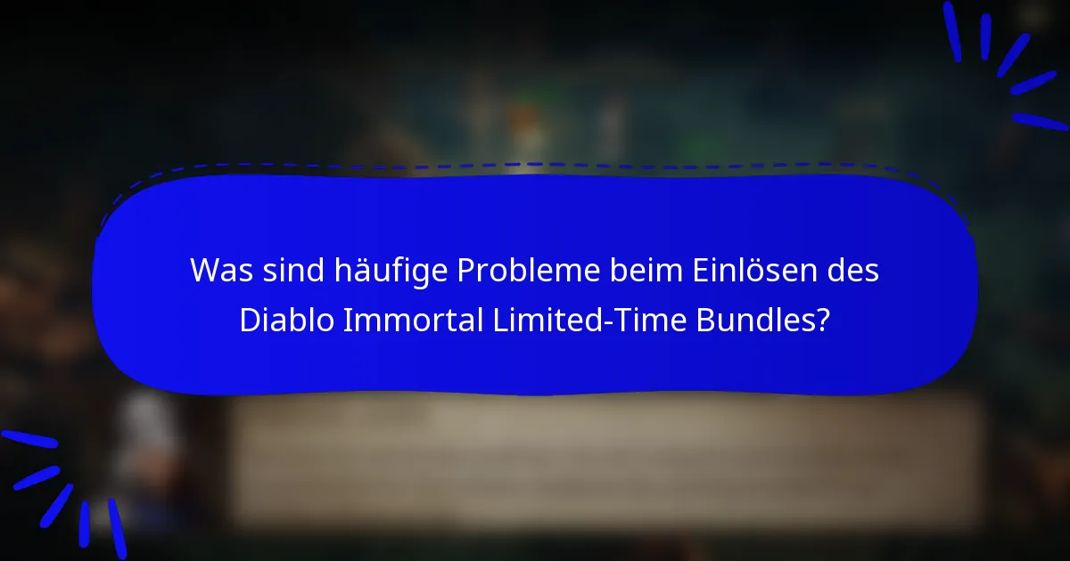 Was sind häufige Probleme beim Einlösen des Diablo Immortal Limited-Time Bundles?