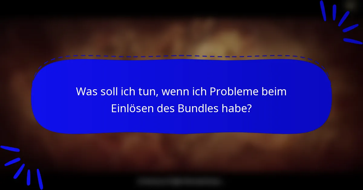 Was soll ich tun, wenn ich Probleme beim Einlösen des Bundles habe?