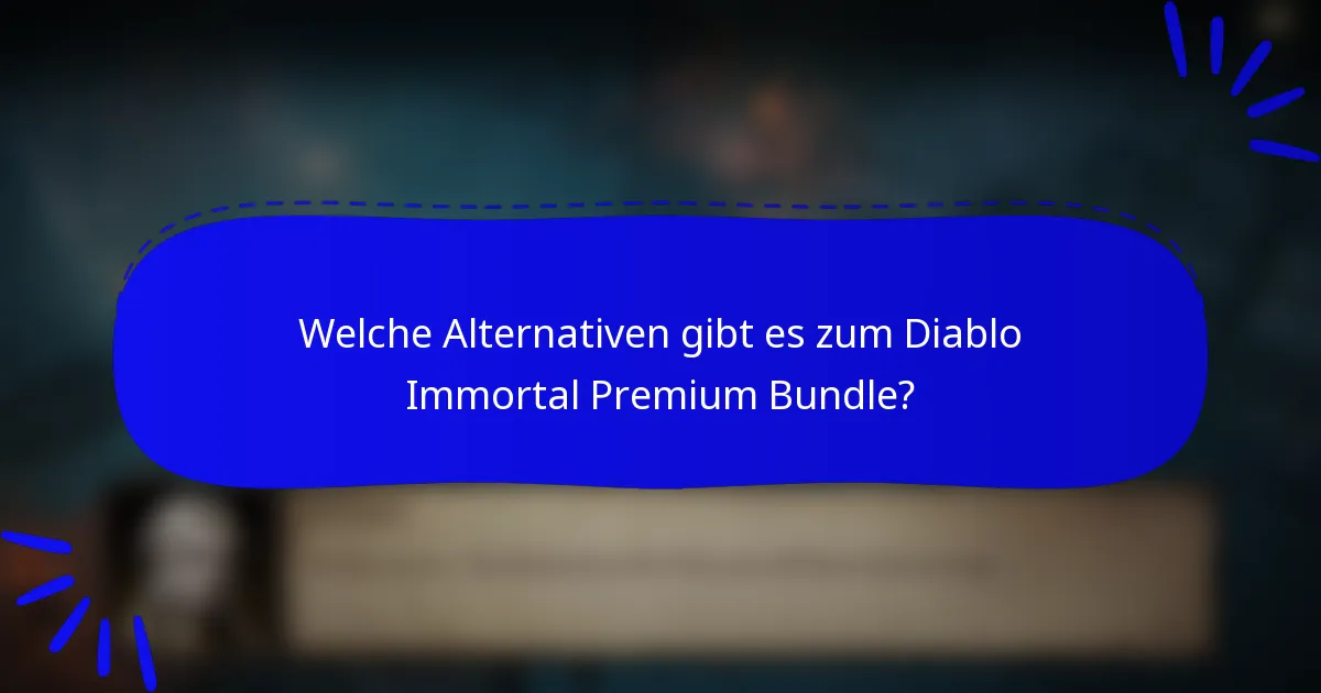 Welche Alternativen gibt es zum Diablo Immortal Premium Bundle?
