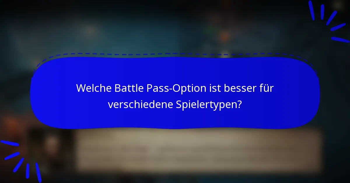 Welche Battle Pass-Option ist besser für verschiedene Spielertypen?