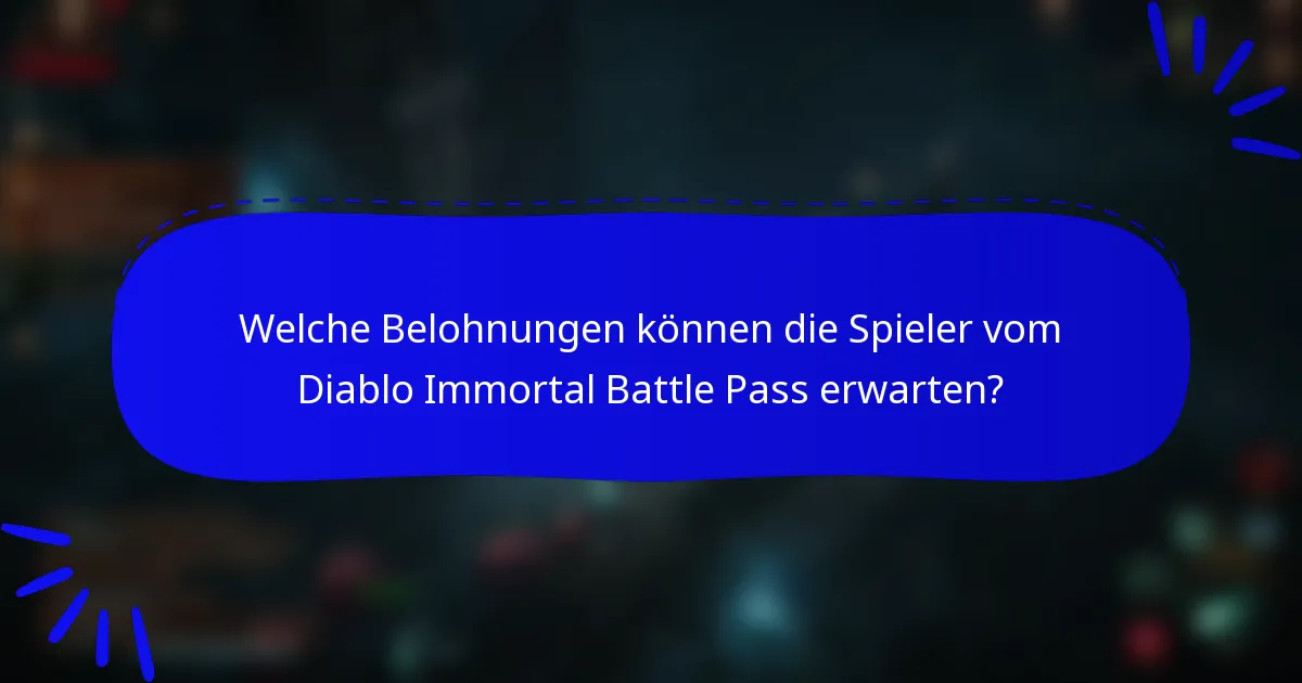 Welche Belohnungen können die Spieler vom Diablo Immortal Battle Pass erwarten?