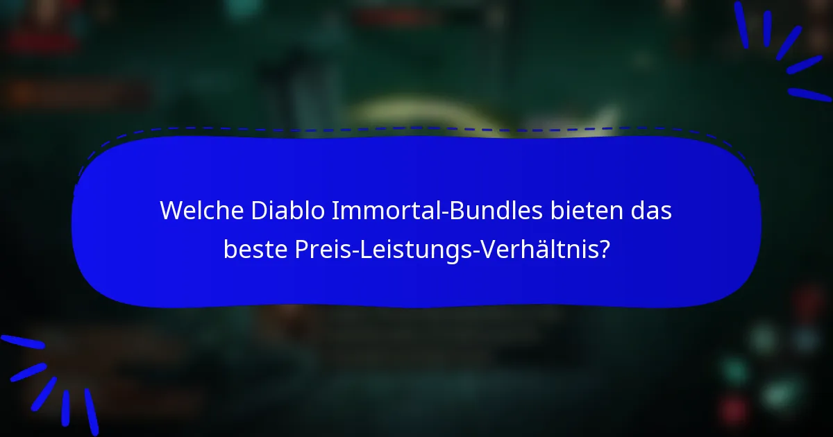 Welche Diablo Immortal-Bundles bieten das beste Preis-Leistungs-Verhältnis?