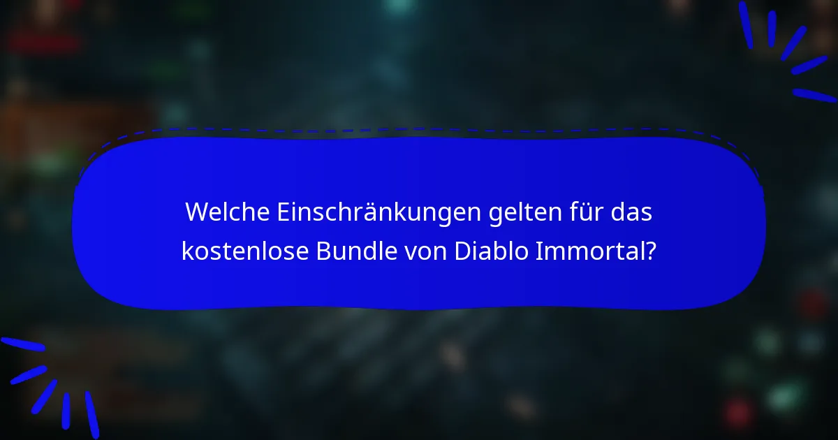 Welche Einschränkungen gelten für das kostenlose Bundle von Diablo Immortal?