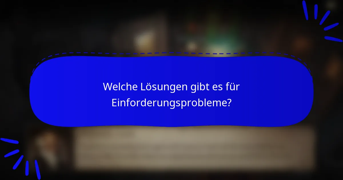 Welche Lösungen gibt es für Einforderungsprobleme?