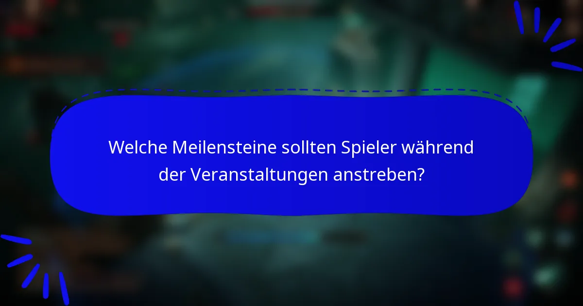 Welche Meilensteine sollten Spieler während der Veranstaltungen anstreben?