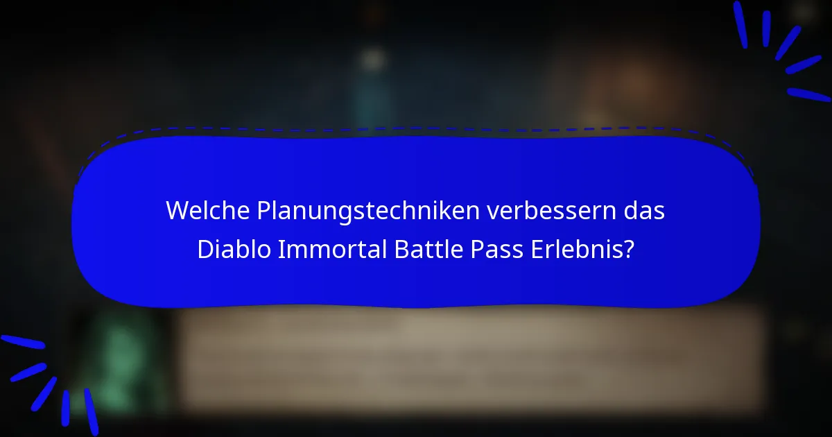 Welche Planungstechniken verbessern das Diablo Immortal Battle Pass Erlebnis?