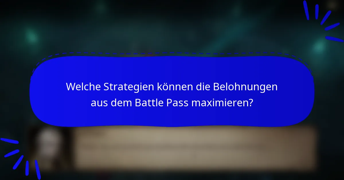Welche Strategien können die Belohnungen aus dem Battle Pass maximieren?