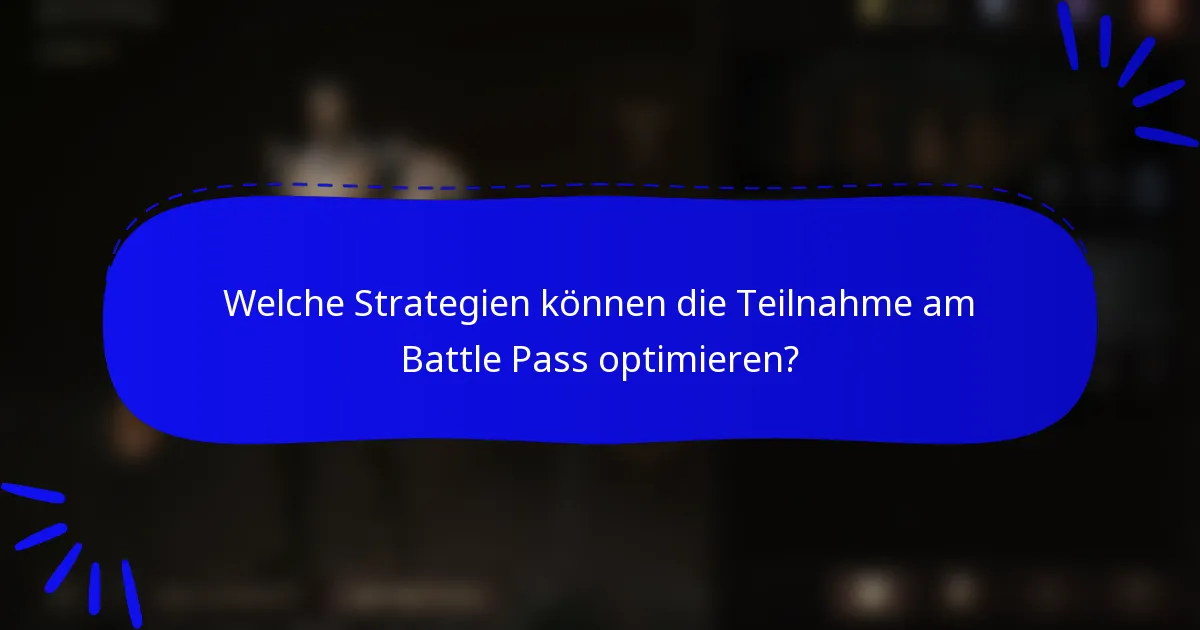 Welche Strategien können die Teilnahme am Battle Pass optimieren?