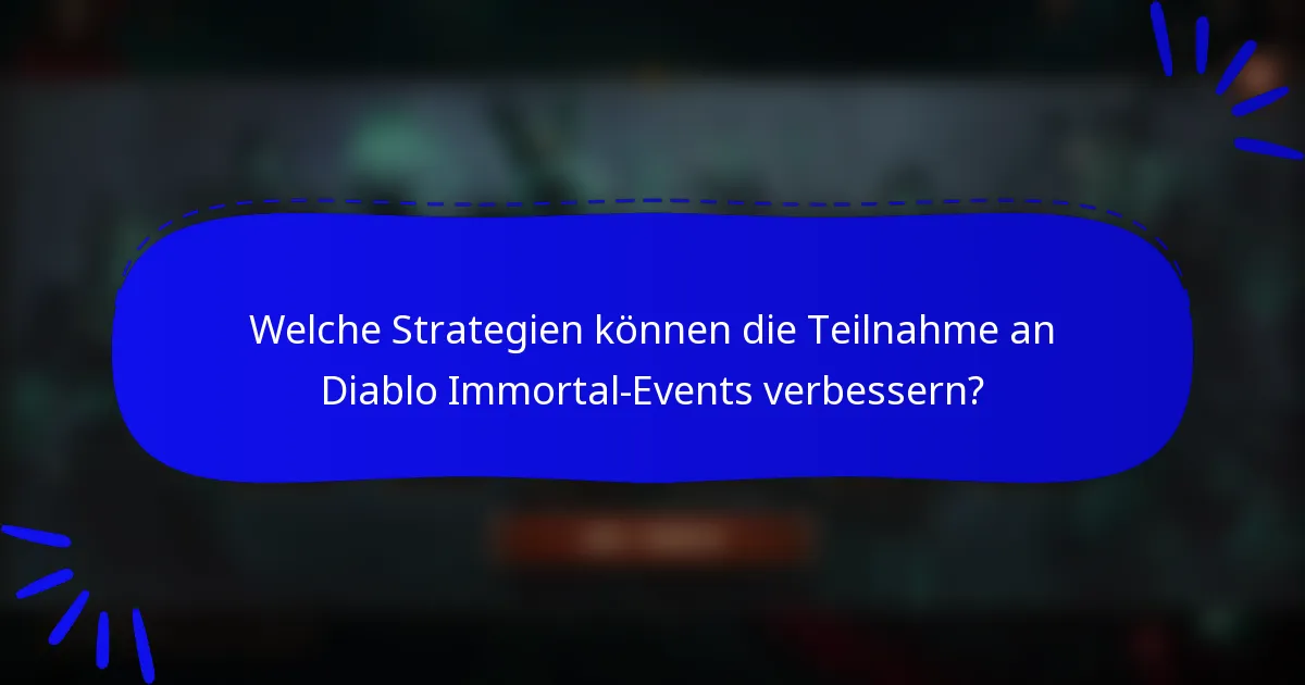 Welche Strategien können die Teilnahme an Diablo Immortal-Events verbessern?