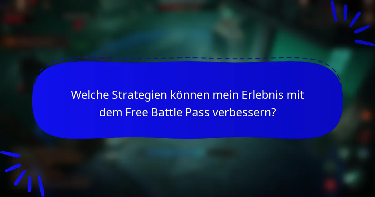 Welche Strategien können mein Erlebnis mit dem Free Battle Pass verbessern?