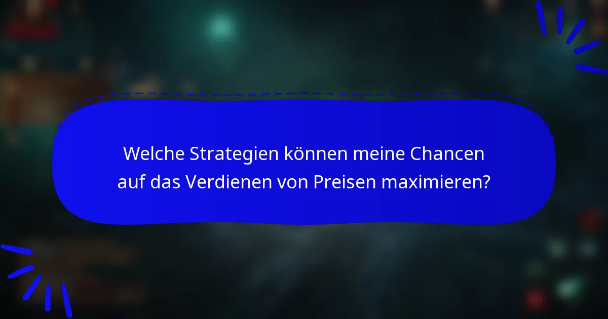 Welche Strategien können meine Chancen auf das Verdienen von Preisen maximieren?