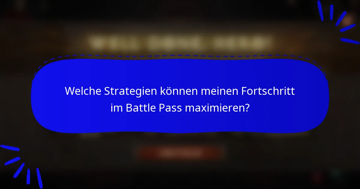 Welche Strategien können meinen Fortschritt im Battle Pass maximieren?