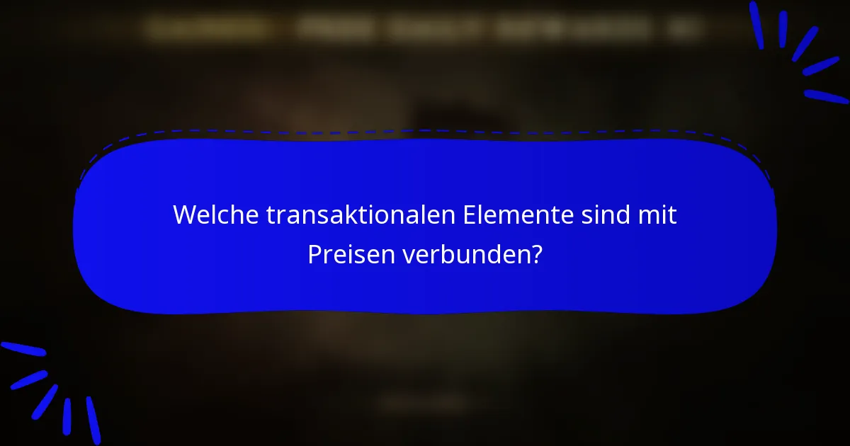 Welche transaktionalen Elemente sind mit Preisen verbunden?