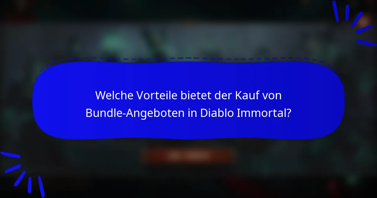 Welche Vorteile bietet der Kauf von Bundle-Angeboten in Diablo Immortal?