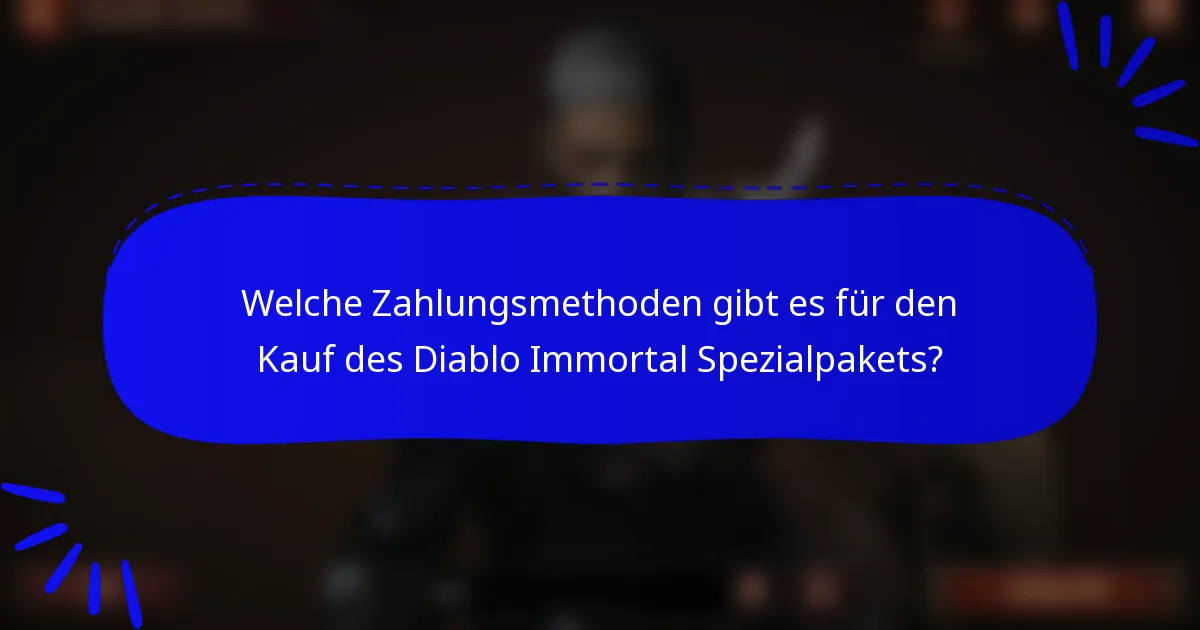 Welche Zahlungsmethoden gibt es für den Kauf des Diablo Immortal Spezialpakets?