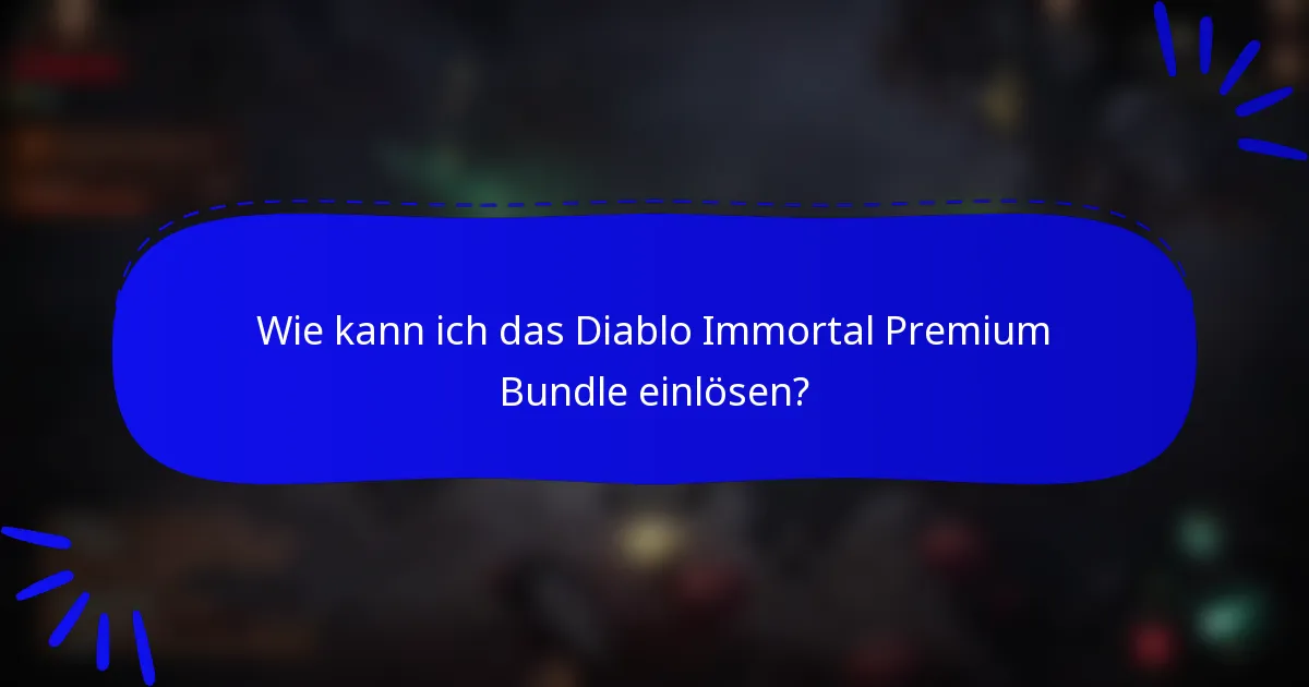 Wie kann ich das Diablo Immortal Premium Bundle einlösen?