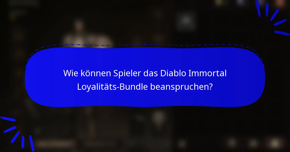 Wie können Spieler das Diablo Immortal Loyalitäts-Bundle beanspruchen?