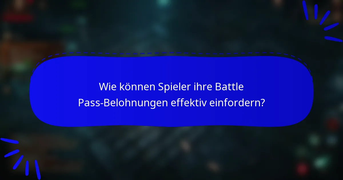 Wie können Spieler ihre Battle Pass-Belohnungen effektiv einfordern?