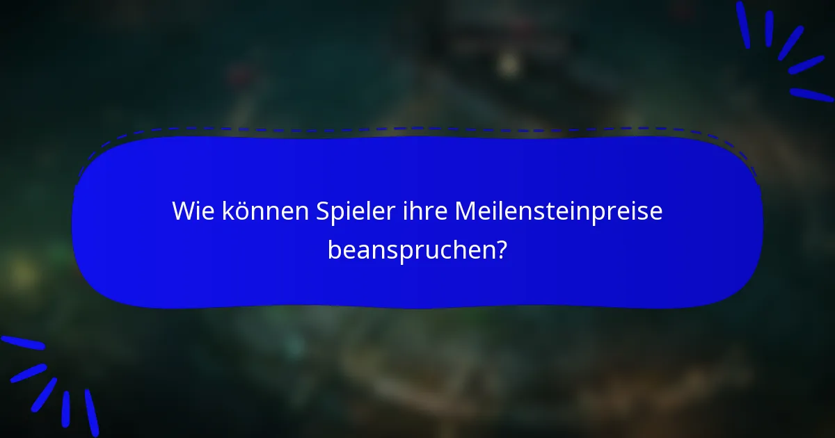 Wie können Spieler ihre Meilensteinpreise beanspruchen?