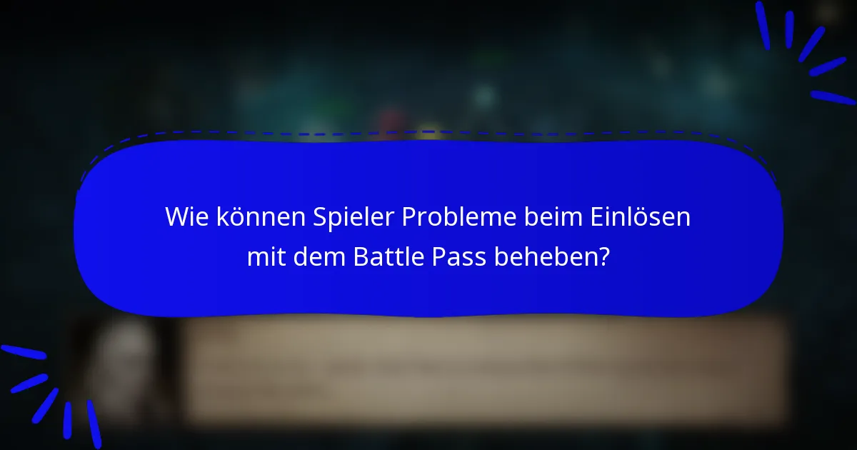 Wie können Spieler Probleme beim Einlösen mit dem Battle Pass beheben?