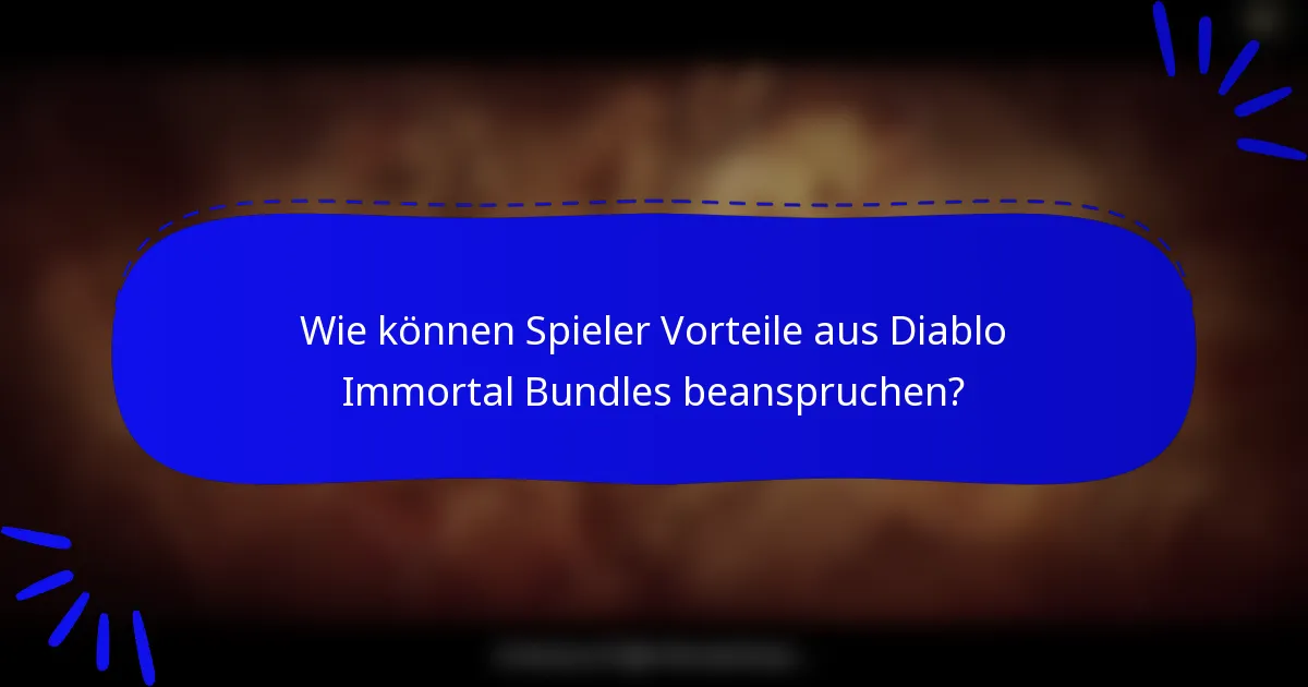 Wie können Spieler Vorteile aus Diablo Immortal Bundles beanspruchen?