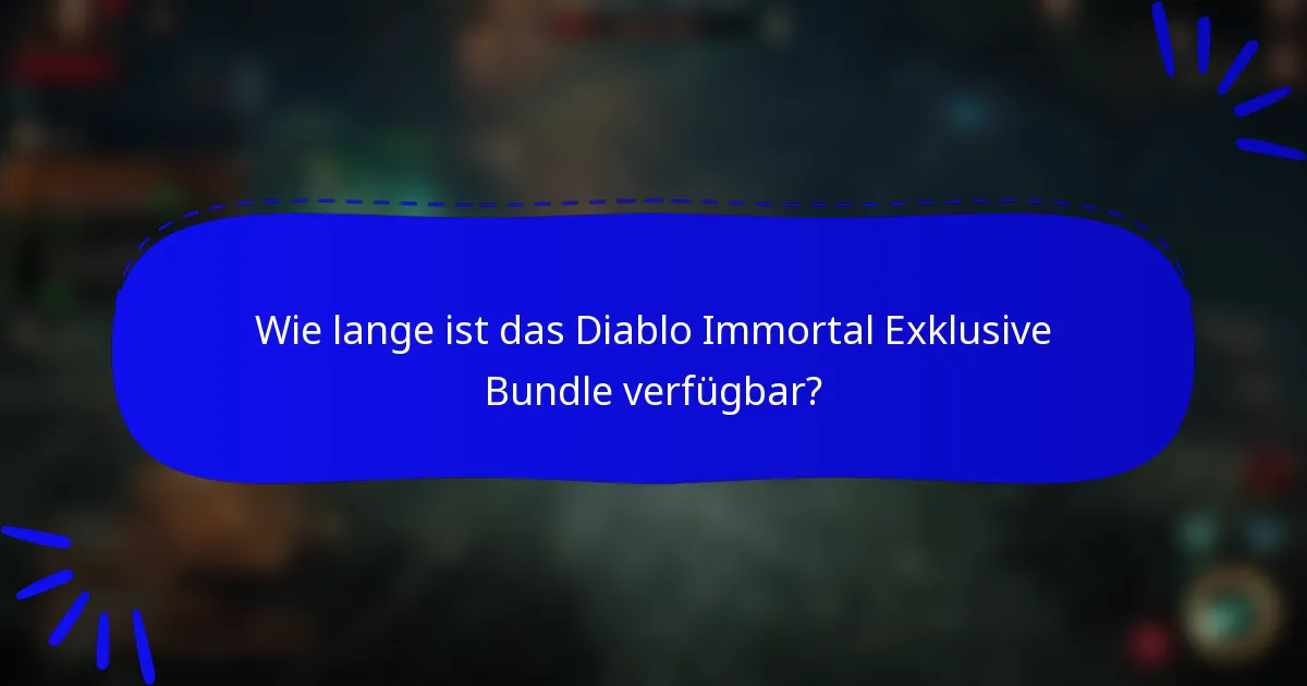 Wie lange ist das Diablo Immortal Exklusive Bundle verfügbar?
