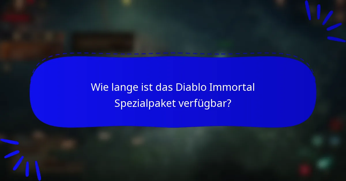 Wie lange ist das Diablo Immortal Spezialpaket verfügbar?
