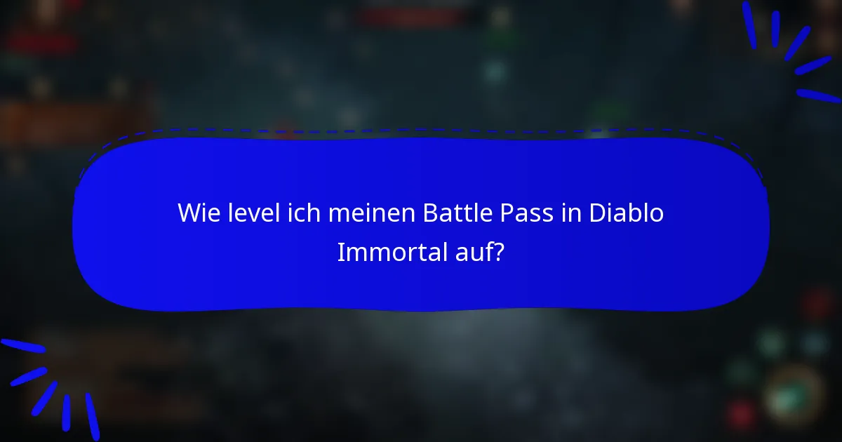 Wie level ich meinen Battle Pass in Diablo Immortal auf?