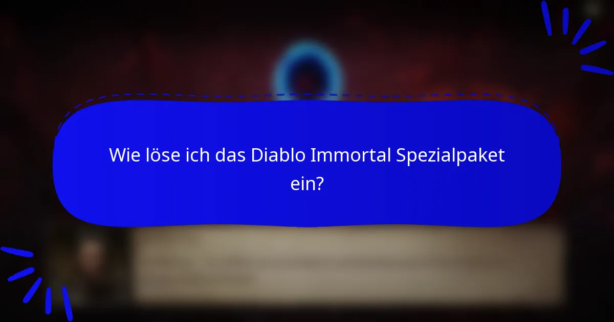 Wie löse ich das Diablo Immortal Spezialpaket ein?