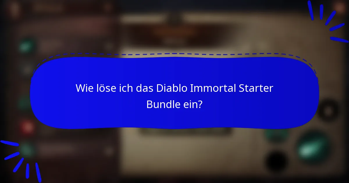 Wie löse ich das Diablo Immortal Starter Bundle ein?
