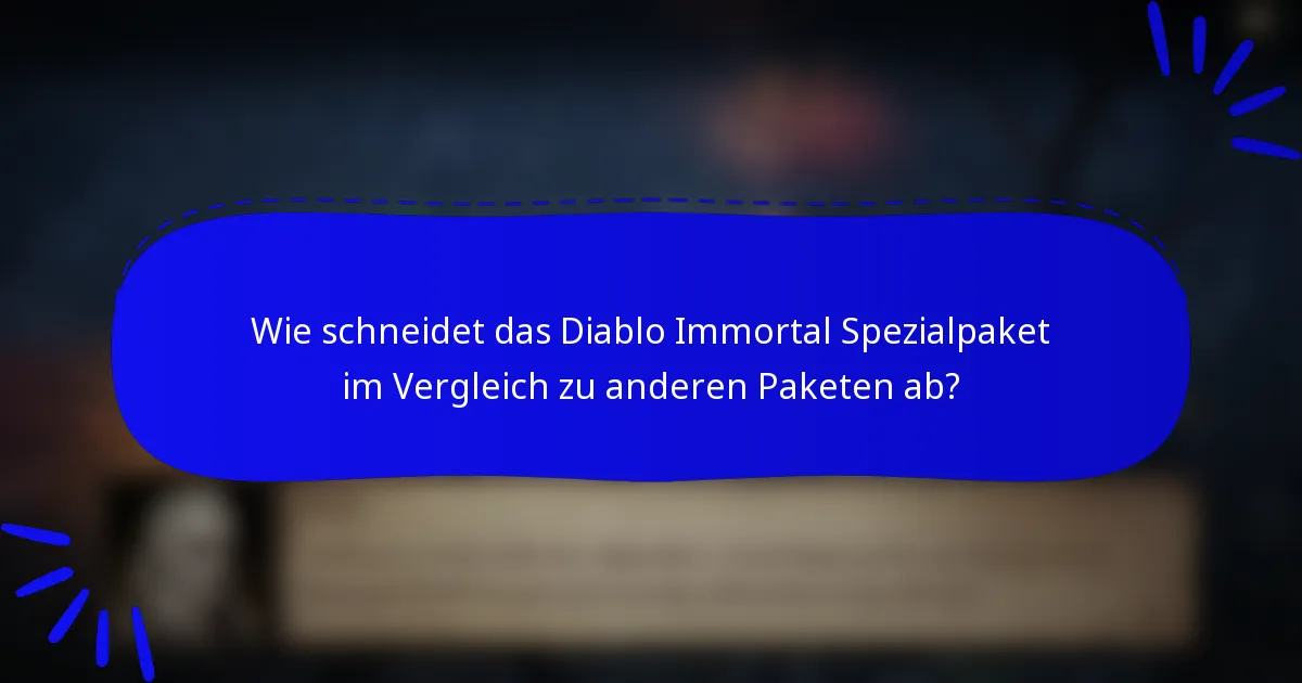 Wie schneidet das Diablo Immortal Spezialpaket im Vergleich zu anderen Paketen ab?