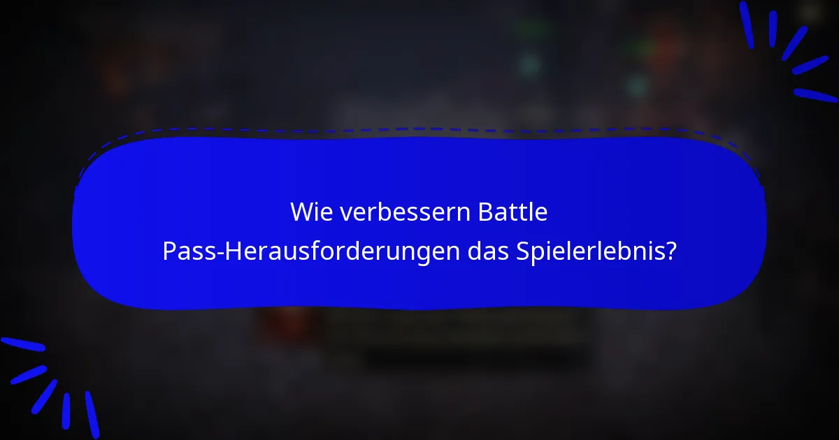 Wie verbessern Battle Pass-Herausforderungen das Spielerlebnis?
