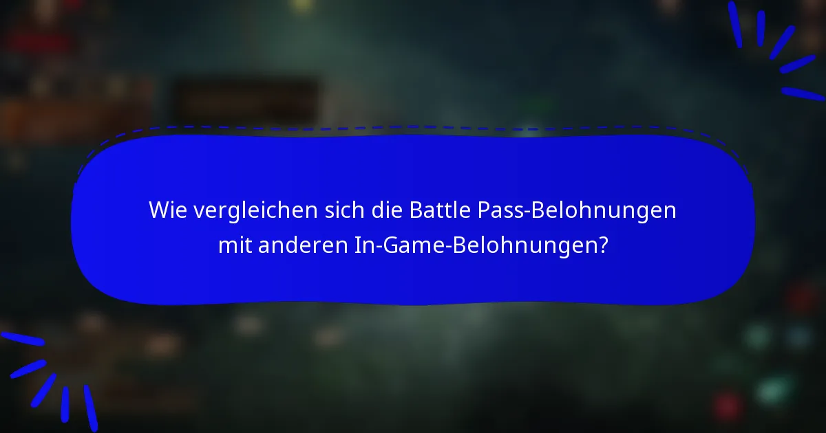 Wie vergleichen sich die Battle Pass-Belohnungen mit anderen In-Game-Belohnungen?