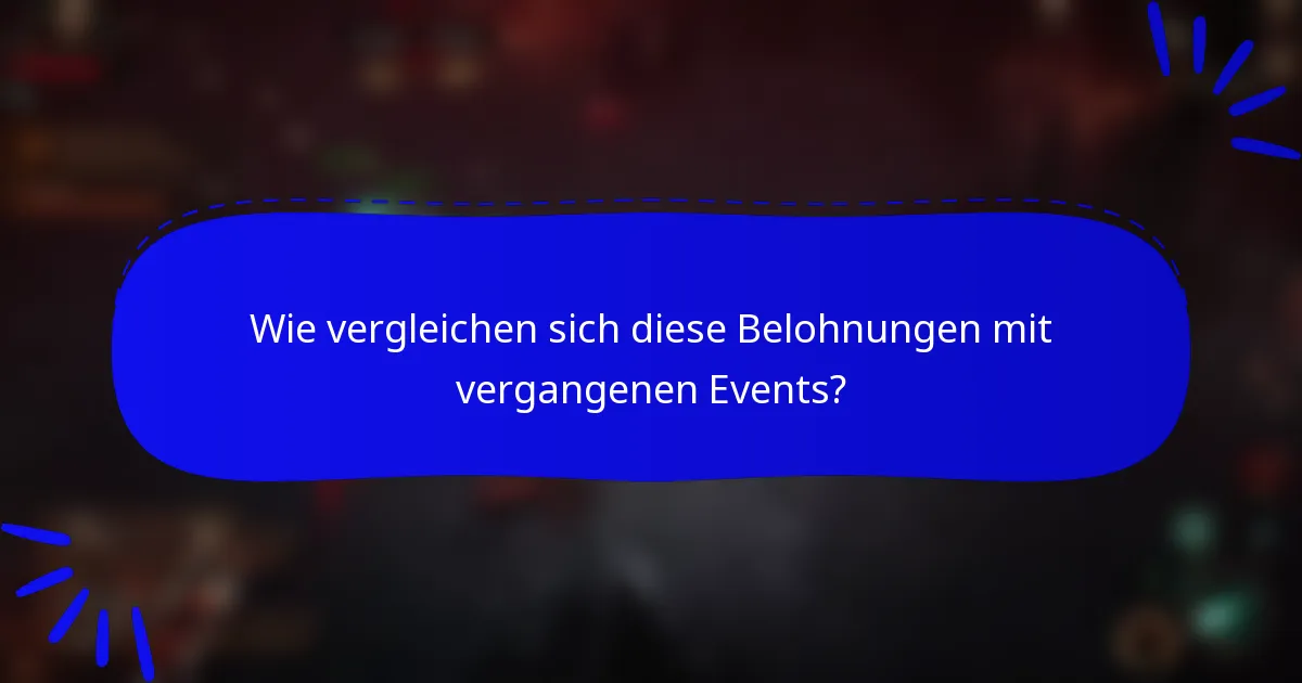 Wie vergleichen sich diese Belohnungen mit vergangenen Events?